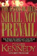 The Gates of Hell Shall Not Prevail: The Attack on Christianity and What You Need to Know to Combat It