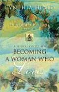 Becoming a Woman Who Loves A Bible Study on