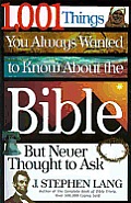 1001 Things You Always Wanted To Know About The Bible But Never Thought To Ask