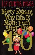 Forty Reasons Why Life Is More Fun After