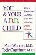 You and Your A.D.D. Child: How to Understand and Help Kids with Attention Deficit Disorder