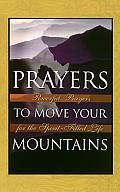 Prayers to Move Your Mountains: Powerful Prayers for the Spirit-Filled Life