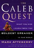 The Caleb Quest: What You Can Learn from the Boldest Dreamer in the Bible