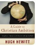 A Guide to Christian Ambition: Using Career, Politics, and Culture to Influence the World