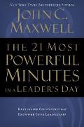 21 Most Powerful Minutes in a Leaders Day Revitalize Your Spirit & Empower Your Leadership