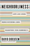 Neighborliness: Love Like Jesus. Cross Dividing Lines. Transform Your Community.