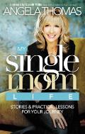 My Single Mom Life: Stories & Practical Lessons for Your Journey