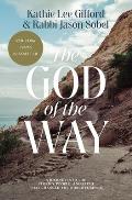 God of the Way A Journey into the Stories People & Faith That Changed the World Forever