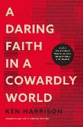 Daring Faith in a Cowardly World Live a Life Without Waste Regret or Anything Unfinished