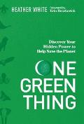 One Green Thing Discover Your Hidden Power to Help Save the Planet