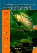 Catch That Fish The Essential Guide To Fly Fis