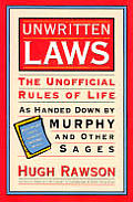 Unwritten Laws The Unofficial Rules of Life as Handed Down by Murphy & Other Sages