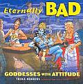 Eternally Bad Goddesses With Attitude