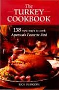 Turkey Cookbook 138 New Ways to Cook Americas Favorite Bird