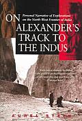 On Alexanders Track to the Indus Personal Narrative of Explorations on the Northwest Frontier of India