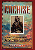 Cochise The Life & Times Of The Great Apache Chief