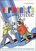 Cartoonists Bible An Essential Reverence for the Practicing Artist