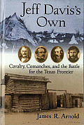 Jeff Daviss Own Cavalry Comanches & the Battle for the Texas Frontier