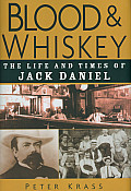 Blood & Whiskey The Life & Times of Jack Daniel