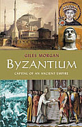 Byzantium Capital Of An Ancient Empire