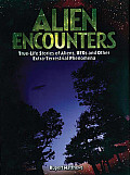 Alien Encounters True Life Stories of Aliens UFOs & Other Extra Terrestrial Phenomena