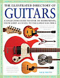 Illustrated Directory of Guitars A Collectors Guide to Over 300 Instruments from Early Acoustic to the Latest Electrics
