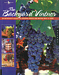 Backyard Vintner An Enthusiasts Guide to Growing Grapes & Making Wine at Home