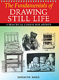 Fundamentals of Drawing Still Life A Practical & Inspirational Course