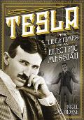 Tesla The Life & Times of an Electric Messiah