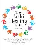 Reiki Healing Bible Transmit Healing Energy Through Your Hands to Achieve Deep Relaxation Inner Peace & Total Well Being