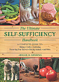 Ultimate Self Sufficiency Handbook A Complete Guide to Baking Crafts Gardening Preserving Your Harvest Raising Animals & More