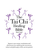 Tai Chi Healing Bible Improve Your Energy Coordination & Effectiveness by Embracing the Movements Culture & Philosophy of This Ancient