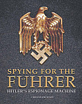 Spying for the Fuhrer Hitlers Espionage Machine