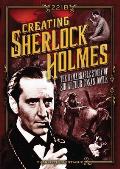 Creating Sherlock Holmes The Remarkable Story of Sir Arthur Conan Doyle