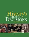 Historys Greatest Decisions & the People Who Made Them