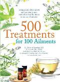 500 Treatments for 100 Ailments Integrated Alternative & Conventional Medicine for the Most Common Illness