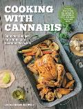 Cooking with Cannabis Delicious Recipes for Edibles & Everyday Favorites Includes Step By Step Instructions for Infusing Butter Oil Cr