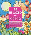 Be Relaxed and Color: Channel Your Anxious Thoughts Into a Calming, Creative Activity