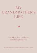 My Grandmother's Life: Grandma, I Want to Know Everything about You - Give to Your Grandmother to Fill in with Her Memories and Return to You