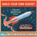 Build Your Own Rocket: Design and Build Your Own Rocket to Soar Into the Sky - Learn about the Science and History of the Rocket - Kit Includ