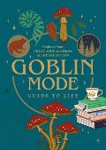 Goblin Mode Guide to Life Embrace Your Feral Side & Thrive in Imperfection