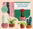 Cuddly Cacti Crochet: 12 Sweet Succulents to Stitch and Snuggle - Includes Materials to Make 2 Adorable Projects