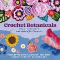 Crochet Botanicals: Everything You Need to Create Crocheted Floral Accessories