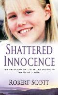 Shattered Innocence The Abduction of Jaycee Lee Dugard The Untold Story