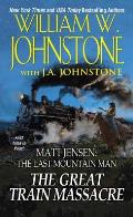 Great Train Massacre Matt Jensen The Last Mountain Man