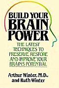 Build Your Brain Power The Latest Techniques to Preserve Restore & Improve Your Brain Potential