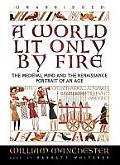 A World Lit Only by Fire: The Medieval Mind and the Renaissance; Portrait of an Age