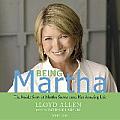 Being Martha: The Inside Story of Martha Stewart and Her Amazing Life