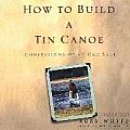 How to Build a Tin Canoe Lib/E: Confessions of an Old Salt