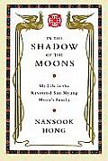 In the Shadow of the Moons: My Life in the Reverend Sun Myung Moon's Family